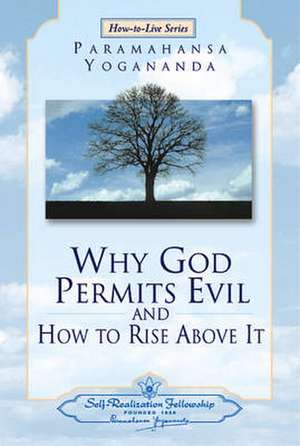 Why God Permits Evil and How to Rise Above It de Paramahansa Yogananda