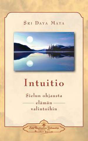 Intuition: Soul-Guidance for Life's Decisions (Finnish) de Sri Daya Mata