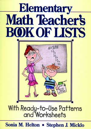 The Elementary Math Teacher′s Book Of Lists – With Ready–To–Use Patterns and Worksheets de SM Helton