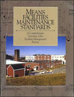 Means Facilities Maintenance Standards – A Comprehensive Overview of the Facilities Management Process de RW Liska