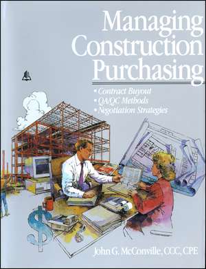 Managing Construction Purchasing – Contract Buyout; Qa/Qc Methods; Negotiation Strategies de JG McConville