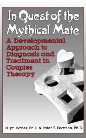 In Quest of the Mythical Mate: A Developmental Approach To Diagnosis And Treatment In Couples Therapy de Ellyn Bader