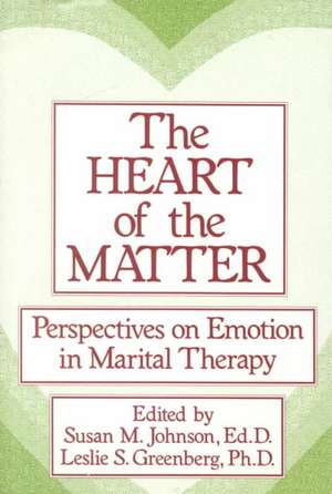 The Heart Of The Matter: Perspectives On Emotion In Marital: Perspectives On Emotion In Marital Therapy de Susan M. Johnson