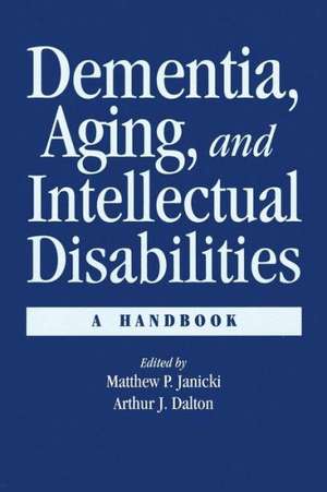 Dementia and Aging Adults with Intellectual Disabilities: A Handbook de Matthew P. Janicki