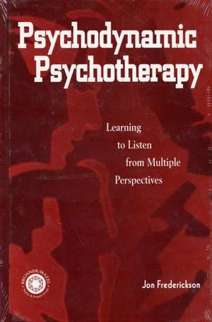 Psychodynamic Psychotherapy: Learning to Listen from Multiple Perspectives de Jon Frederickson