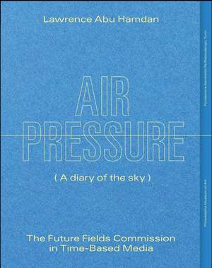 Lawrence Abu Hamdan: Air Pressure (A Diary of the Sky): The Future Fields Commission in Time-Based Media de Irene Calderoni