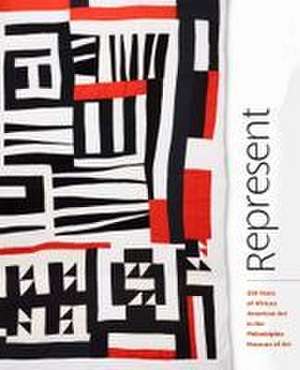 Represent: 250 Years of African American Art in the Philadelphia Museum of Art de Gwendolyn DuBois Shaw