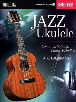 Jazz Ukulele Comping, Soloing, Chord Melodie Book/Online Audio de Abe Jr Lagrimas