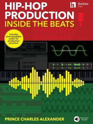 Hip-Hop Production: Inside the Beats by Prince Charles Alexander - Includes Downloadable Audio for Production Practice! de Prince Charles Alexander