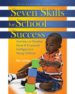 Seven Skills for School Success: Activities to Develop Social & Emotional Intelligence in Young Children de Pam Schiller