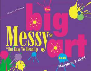 The Big Messy But Easy to Clean Art Book: Developmental Activities for Infants, Toddlers, and Two-Year Olds de MaryAnn F Kohl