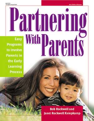 Partnering with Parents: Easy Programs to Involve Parents in the Early Learning Process de Robert E. Rockwell