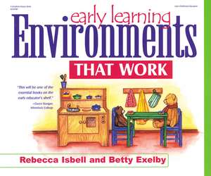 Early Learning Environments That Work de Rebecca Isbell