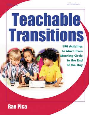 Teachable Transitions: 190 Activities to Move from Morning Circle to the End of the Day de Rae Pica