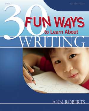 30 Fun Ways to Learn about Writing de Ann Roberts