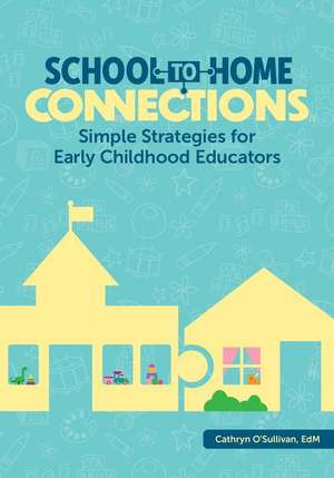 School-To-Home Connections: Simple Strategies for Early Childhood Educators de Cathryn O'Sullivan