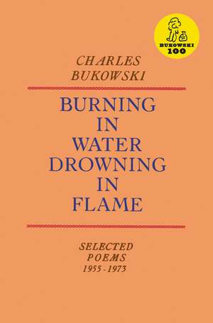 Burning in Water, Drowning in Flame de Charles Bukowski