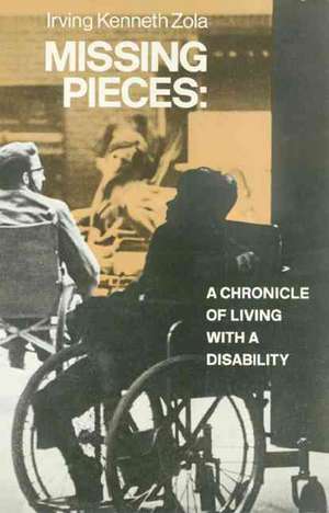 Missing Pieces: A Chronicle of Living with a Disability de Irving Zola