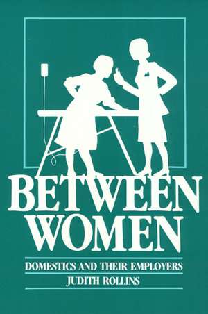 Between Women: Domestics and Their Employers de Judith Rollins