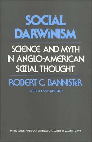 Social Darwinism: Science and Myth in Anglo-American Social Thought de Robert Bannister