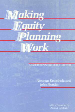 Making Equity Planning Work: Leadership in the Public Sector de Norman Krumholz