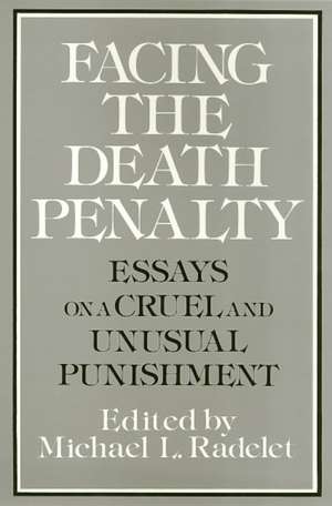 Facing the Death Penalty: Essays on a Cruel and Unusual Punishment de Michael Radelet