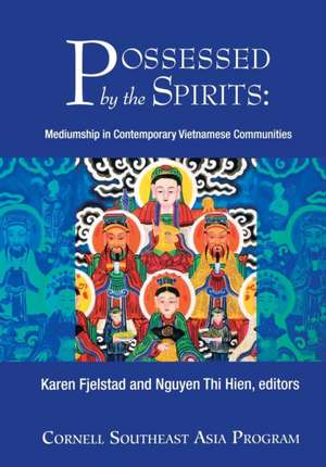 Possessed by the Spirits – Mediumship in Contemporary Vietnamese Communities de Karen Fjelstad