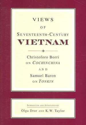 Views of Seventeenth–Century Vietnam – Christoforo Borri on Cochinchina and Samuel Baron on Tonkin de Samuel Baron