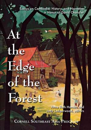 At the Edge of the Forest – Essays on Cambodia, History, and Narrative in Honor of David Chandler de Anne Ruth Hansen