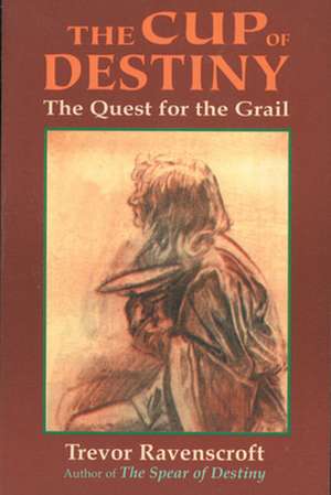 The Cup of Destiny: The Quest for the Grail de Trevor Ravenscroft