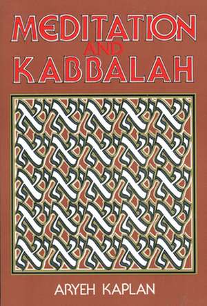 Meditation and Kabbalah de Aryeh Kaplan