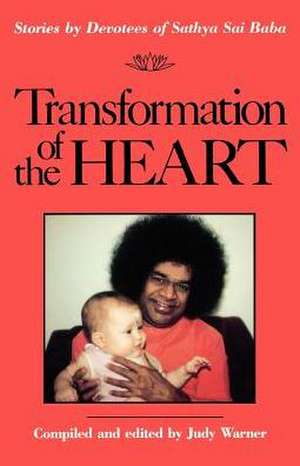 Transformation of the Heart: Stories by Devotees of Sathya Sai Baba de Judy Warner