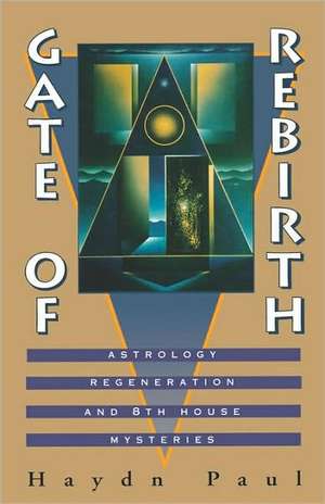 Gate of Rebirth: Astrology Regeneration and 8th House Mysteries de Hadyn Paul