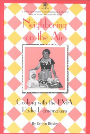 Neighboring on the Air: Cooking KMA Radio Homemakers de Evelyn Birkby