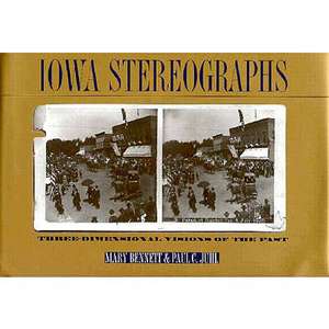 Iowa Stereographs: Three-Dimensional Visions of the Past de Mary Bennett