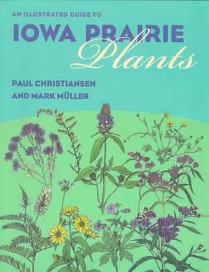 An Illustrated Guide to Iowa Prairie Plants de Paul Christiansen