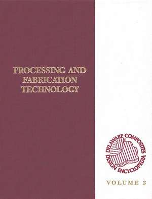 Delaware Composites Design Encyclopedia: Processing and Fabriactaion Technology, Volume III de UniversityofDelawa