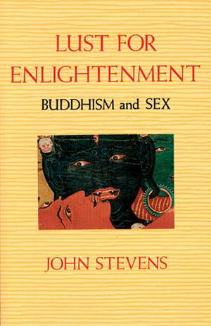 Lust for Enlightenment: Buddhism and Sex de John Stevens