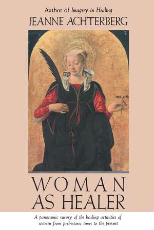 Woman as Healer de Jeanne Achterberg