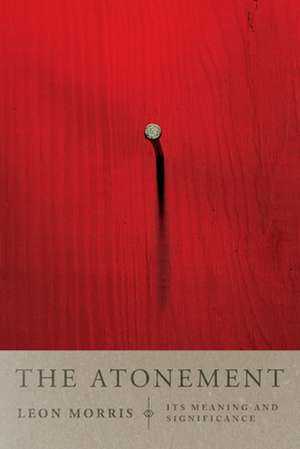 The Atonement – Its Meaning and Significance de Leon L. Morris