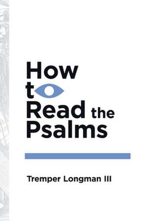 How to Read the Psalms de Tremper Longman Iii