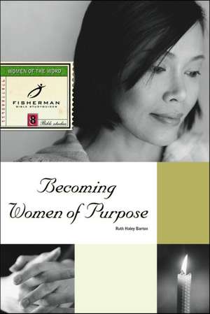 Becoming Women of Purpose de Ruth Haley Barton