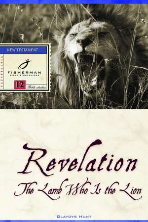 Revelation: The Lamb Who Is the Lion de Gladys M. Hunt
