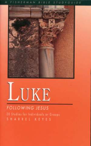 Luke: Following Jesus de Sharrel Keyes