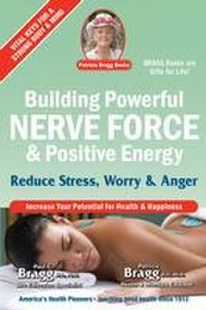 Building Powerful Nerve Force & Positive Energy de Patricia Bragg