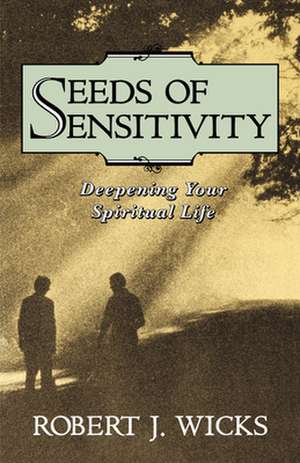 Seeds of Sensitivity de Robert J. Wicks