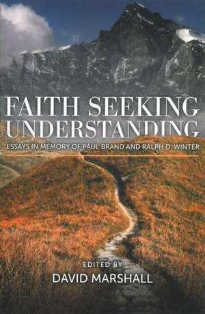 Faith Seeking Understanding: Essays in Memory of Paul Brand and Ralph D. Winter de David Marshall