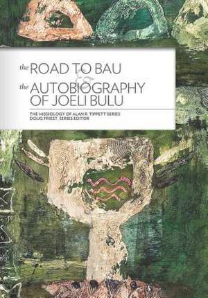 The Road to Bau & the Autobiography of Joeli Bulu: The Life and Work of John Hunt of Viwa, Fiji de Alan R. Tippett