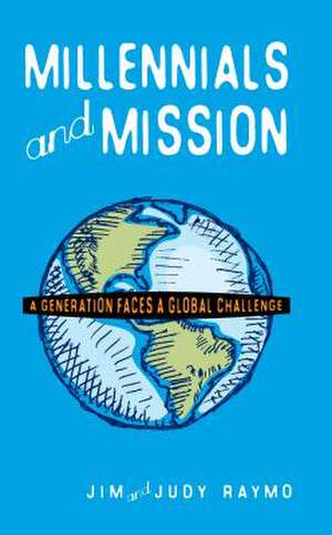 Millennials and Mission*: A Generation Faces a Global Challenge de Jim Raymo