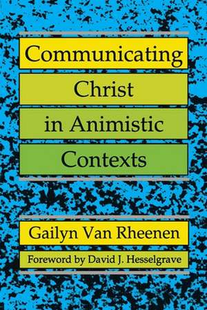 Communicating Christ in Animistic Contexts* de Gailyn Van Rheenen